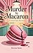 Murder by Macaron: A Sweet ...