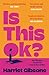 Is This OK? by Harriet Gibsone