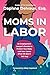 Moms in Labor: An Employment Lawyer’s Secrets To Protect Your Baby and Your Career (That HR Won’t Tell You)