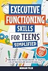 Executive Functioning Skills for Teens Simplified: 7 Power Moves to Beat Procrastination, Stay Organized, Level Up Your Focus, and Succeed in School & Life (Flourishing Teens Series) Executive Functioning Skills for Teens Simplified: 7 Power Moves to Beat Procrastination, Stay Organized, Level Up Your Focus, and Succeed in School & Life (Flourishing Teens Series)