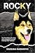 Rocky: The True Story of a Dog Who Adopted Humans Nobody Else Wanted