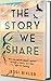 The Story We Share by Jessi Bixler