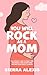 You Will Rock As a Mom!: The Expert Guide to First-Time Pregnancy and Everything New Mothers Need to Know