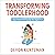 Transforming Toddlerhood: How to Handle Tantrums, End Power Struggles and Raise Resilient Kids – Without Losing Your Mind