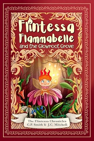 Flintessa Flammabelle and the Glowroot Grove (The Flintessa Chronicles #1)
