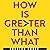 How Is Greater Than What: M...