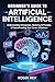 Beginner's Guide To Artificial Intelligence: Understanding AI Essentials, Mastering AI Prompts, & Future-Proofing Your Career & Business (Working Smarter with AI)