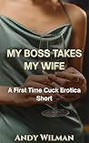 My Boss Takes My Wife: A First Time Cuck Erotica Short (The Cuckold's Confession) My Boss Takes My Wife: A First Time Cuck Erotica Short (The Cuckold's Confession)