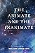 The Animate and the Inanimate