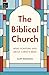 The Biblical Church: What Scripture Says About Christ's Bride