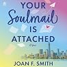 Your Soulmail is Attached by Joan F.  Smith