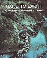 Hand to Earth: Andy Goldsworthy Sculpture 1976 - 1990 by Andy