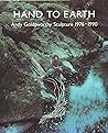 Hand to Earth: Andy Goldsworthy Sculpture 1976 - 1990