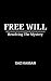 Free Will: Resolving the Mystery