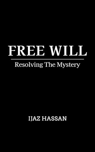 Free Will: Resolving the Mystery (Kindle Edition)