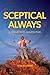 SCEPTICAL ALWAYS: A VIEW AT...