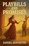 Playbills and Promises by Samuel DenHartog Playbills and Promises by Samuel DenHartog