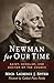 Newman for Our Time: Saint, Scholar, and Doctor of the Church