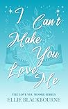 I Can't Make You ...