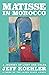 Matisse in Morocco: A Journ...