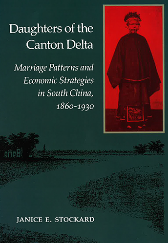Daughters of the Canton Delta: Marriage Patterns and Economic Strategies in South China, 1860-1930 (Paperback)