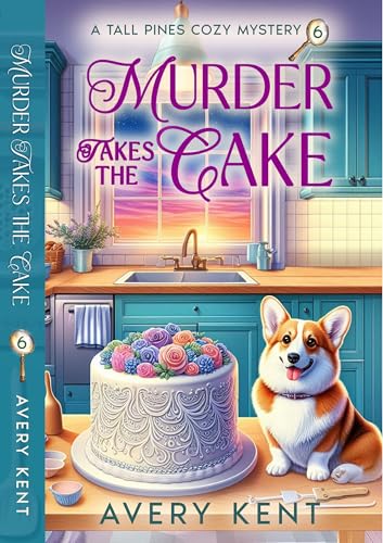 Murder Takes the Cake: A Tall Pines Cozy Mystery (Kindle Edition)