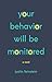 Your Behavior Will Be Monit...