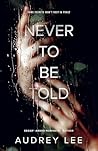 Never to be Told by Audrey     Lee