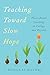 Teaching Toward Slow Hope by Douglas Haynes