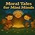 Moral Tales for Mini Minds by GiGi K