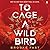 To Cage a Wild Bird: A Novel