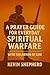 A Prayer Guide for Everyday Spiritual Warfare by Kevin Shepherd