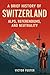 A Brief History of Switzerl...