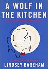A Wolf in the Kitchen: Easy Food for Hungry People A Wolf in the Kitchen: Easy Food for Hungry People