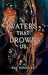 Waters That Drown Us
