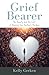 Grief Bearer: The Beauty an...