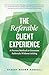 The Referable Client Experience: A Proven Method to Generate Referrals Without Asking