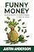 Funny Money by Justin Anderson