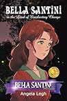 Bella Santini in the Land of Everlasting Change by Angela Legh