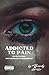 Addicted To Pain: My Life Your Story: From a Broken Girl to a Healing Woman
