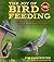 The Joy of Bird Feeding: The Essential Guide to Attracting and Feeding Our Backyard Birds