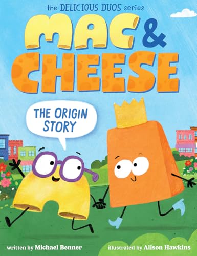 Mac & Cheese: The Origin Story (Delicious Duos Series)