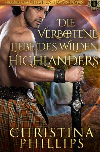 Die verbotene Liebe des wilden Highlanders: Eine schottische mittelalterliche Romanze (Chroniken der Highland-Krieger) (German Edition)