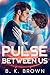 The Pulse Between Us by B. K. Brown