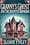 Granny's Ghost and the Haunted Homicide (Ghostly Gumshoe Cozy Mysteries #1)