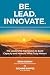 Be. Lead. Innovate: The Lea...