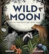 Wild Moon: How the Lunar Phases Light Up Our World