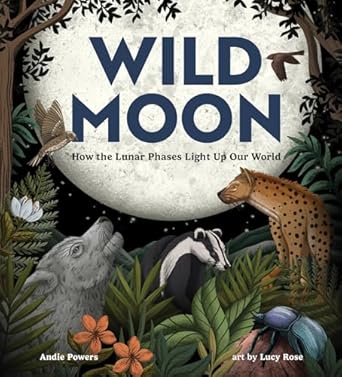Wild Moon: How the Lunar Phases Light Up Our World (Hardcover)