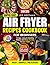 Super Easy Air Fryer Recipes Cookbook For Beginners by Leo Hoffman