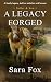 A Legacy Forged by Sara Fox
